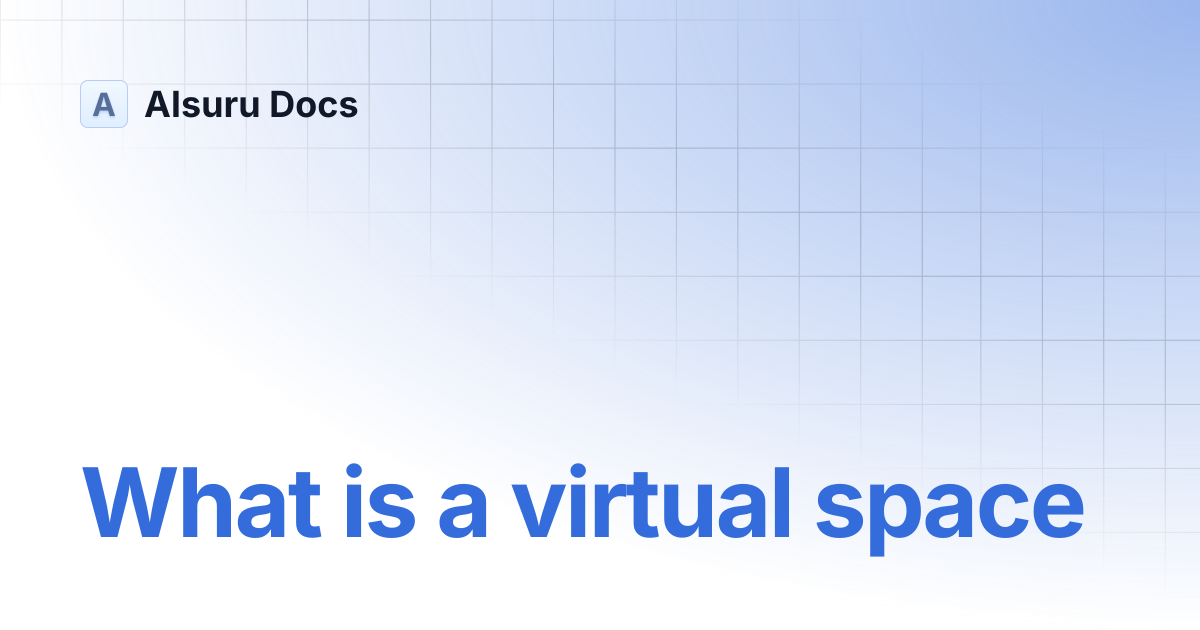What is a virtual space | AIsuru | AIsuru Docs