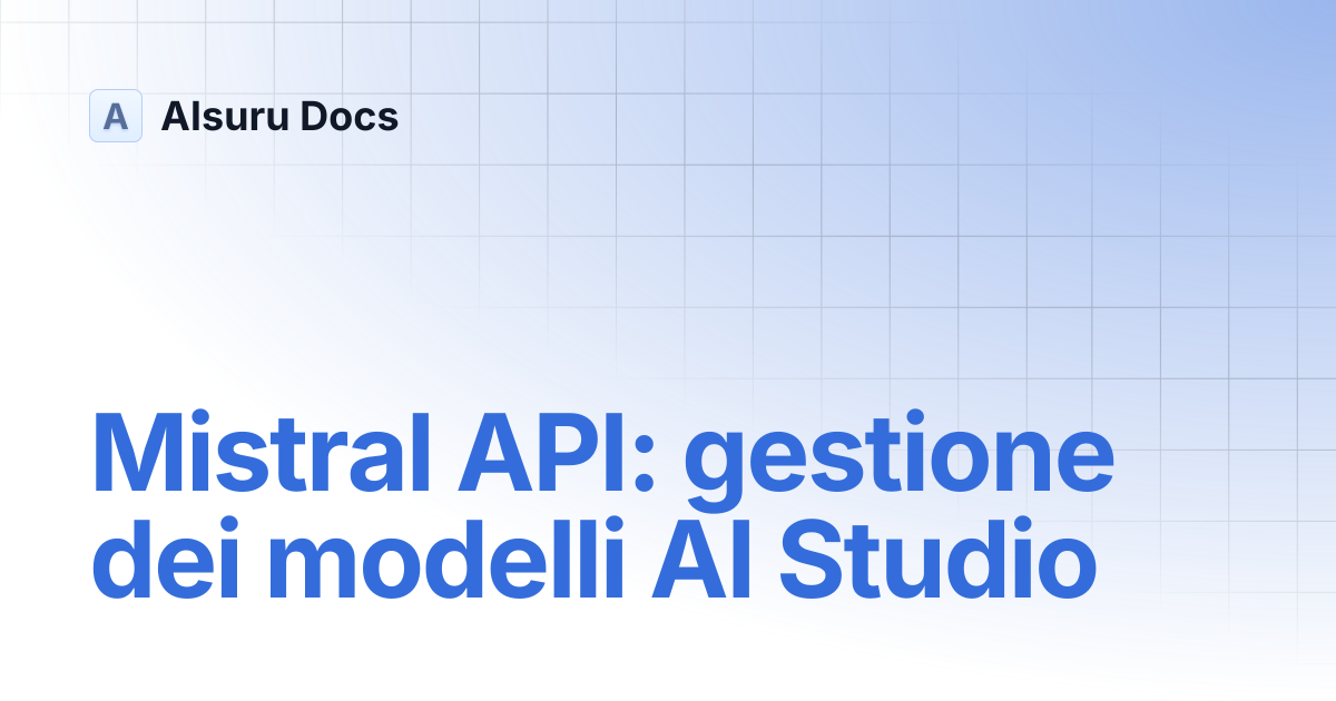 Mistral API: come gestire i modelli AI Studio | AIsuru Docs